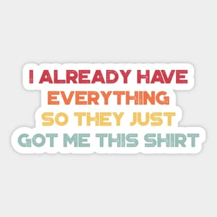 I Already Have Everything So They Just Got Me This Shirt Funny Vintage Retro (Sunset) Sticker